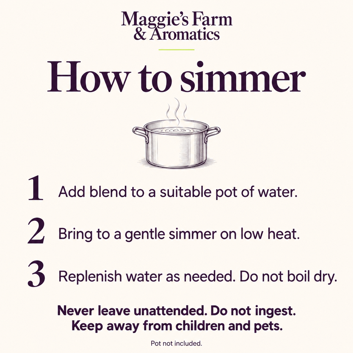 Safe simmer-pot use: add blend to water, gently simmer on low heat, replenish water, never leave unattended or ingest; pot not included