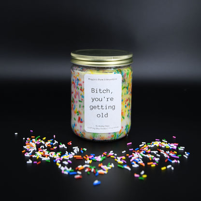 Birthday soy candle labeled Bitch You're Getting Old